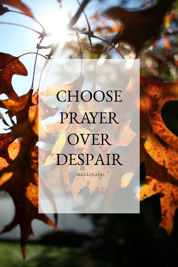 Situations and circumstances can easily produce anxiety. Counter those hard places by determining to Choose Prayer over Despair. Max Lucado quote. 