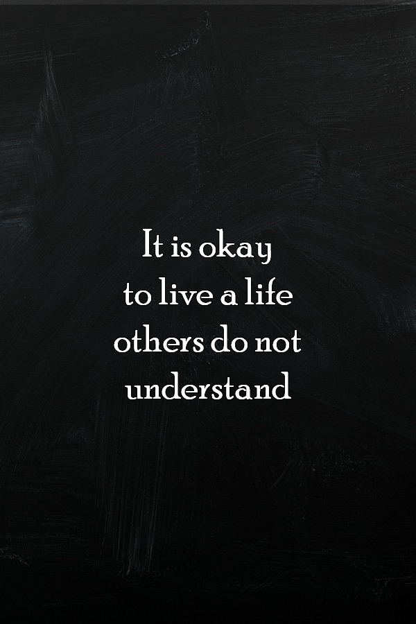 It is okay to live a life that others do not understand chalkboard quote