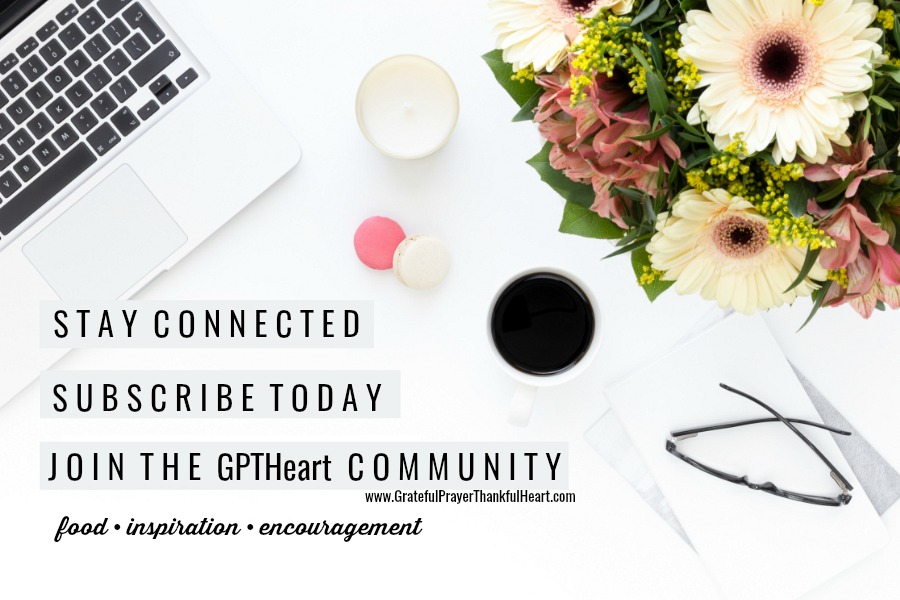 Connect to Grateful Prayer Thankful Heart for step by step recipes, inspiration and encouragement by subscribing to our community so you don't miss new content and updates!