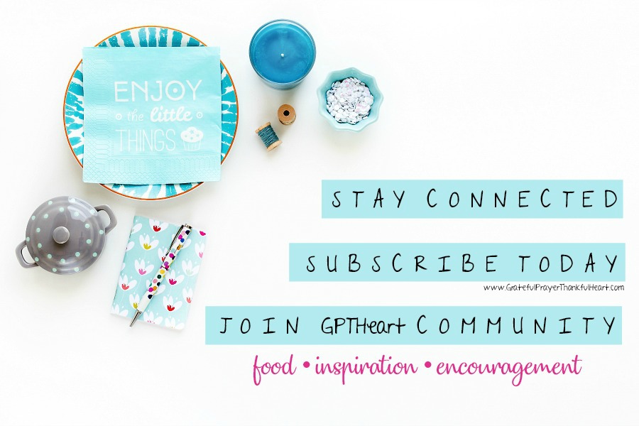 subscribe to Grateful Prayer Thankful Heart community for recipes, craft, DIY and encouraging updates.