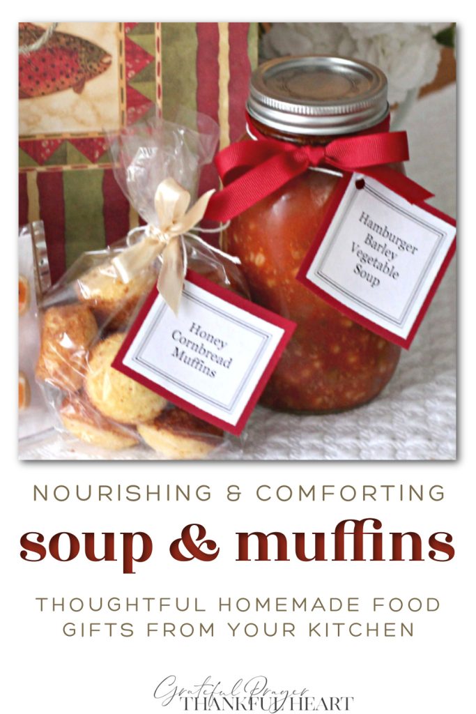 A jar of homemade soup and fresh baked muffins are much appreciated food gifts from your kitchen.